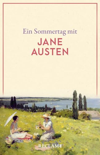 Ein Sommertag mit Jane Austen: Eine Sammlung der schönsten Gedichte, Zitate, Brief- und Romanauszüge zum Sommer – Die perfekte Lektüre für einen Tag im Sommer (Reclams Universal-Bibliothek) von Reclam, Philipp, jun. GmbH, Verlag