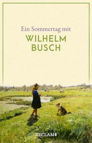 Ein Sommertag mit Wilhelm Busch: Eine Sammlung der schönsten Gedichte, Zitate, Brief- und Romanauszüge zum Sommer – Die perfekte Lektüre für einen Tag im Sommer (Reclams Universal-Bibliothek) von Reclam, Philipp, jun. GmbH, Verlag