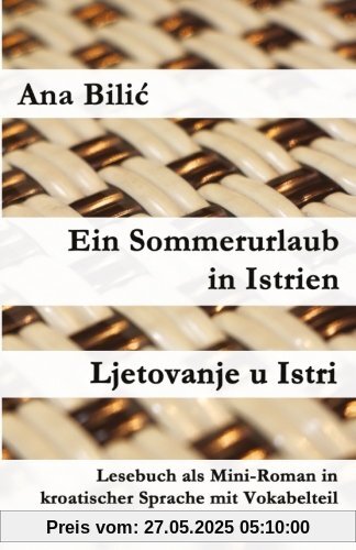 Ein Sommerurlaub in Istrien / Ljetovanje u Istri: Lesebuch als Mini-Roman in kroatischer Sprache mit Vokabelteil (Kroatisch leicht Mini-Romane)