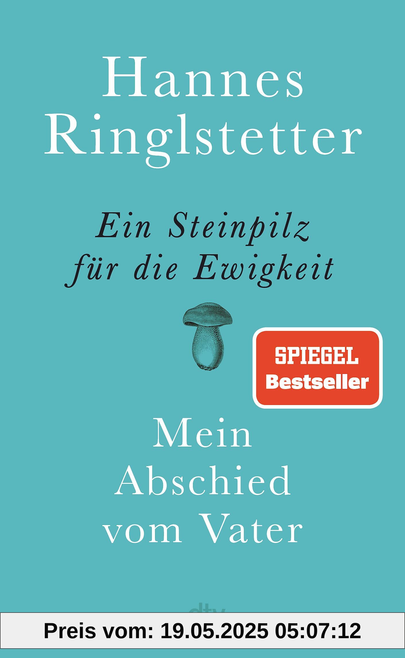 Ein Steinpilz für die Ewigkeit: Mein Abschied vom Vater