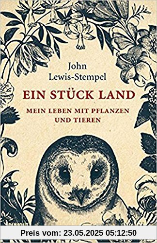 Ein Stück Land: Mein Leben mit Pflanzen und Tieren