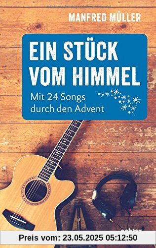 Ein Stück vom Himmel: Mit 24 Songs durch den Advent