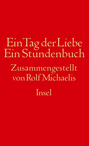 Ein Tag der Liebe: Ein Stundenbuch der Gezeiten von Sehnsucht und Abschied Ein Tag der Liebe: Ein Stundenbuch der Gezeiten von Sehnsucht und Abschied von Insel Verlag
