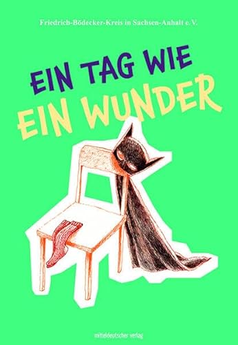 Ein Tag wie ein Wunder: Texte schreibender Schülerinnen und Schüler von Mitteldeutscher Verlag