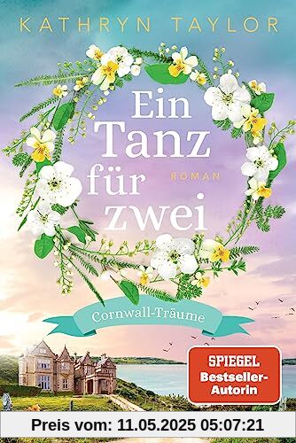 Ein Tanz für zwei: Cornwall-Träume - Roman - Der neue Liebesroman der SPIEGEL-Bestsellerautorin