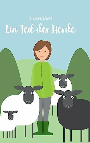 Ein Teil der Herde: Die Geschichte von Emma, Pepsi, Muffin und Leyla und ihrer Weide im Pösten...
