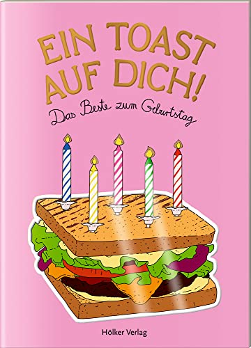 Ein Toast auf dich!: Das Beste zum Geburtstag (Der kleine Küchenfreund)