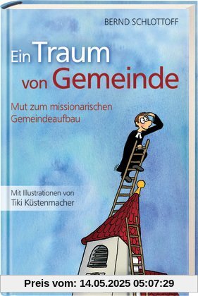 Ein Traum von Gemeinde: Mut zum missionarischen Gemeindeaufbau Ein Traum von Gemeinde: Mut zum missionarischen Gemeindeaufbau