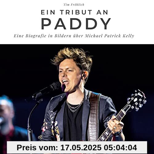 Ein Tribut an Paddy: Eine Biografie in Bildern über Michael Patrick Kelly
