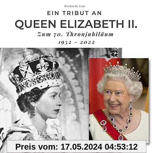 Ein Tribut an Queen Elizabeth II.: Zum 70. Thronjubiläum 1952 - 2022