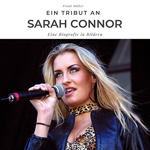 Ein Tribut an Sarah Connor: Der Bildband: Eine Biografie in Bildern
