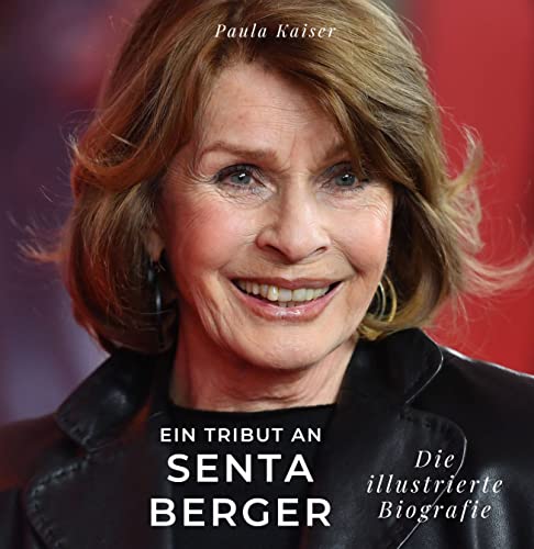 Ein Tribut an Senta Berger: Die illustrierte Biografie