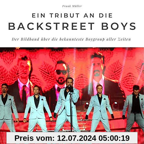 Ein Tribut an die Backstreet Boys: Der Bildband über die bekannteste Boygroup aller Zeiten