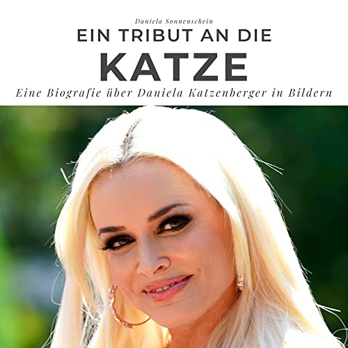 Ein Tribut an die Katze: Eine Biografie über Daniela Katzenberger in Bildern von 27 Amigos