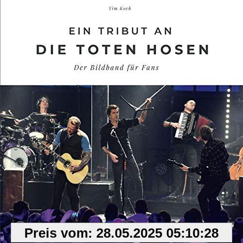 Ein Tribut an die Toten Hosen: Der Bildband für Fans: Der Bildband für Fans. Sonderausgabe, verfügbar nur bei Amazon