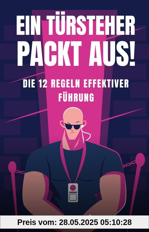 Ein Türsteher packt aus!: Die 12 Regeln effektiver Führung