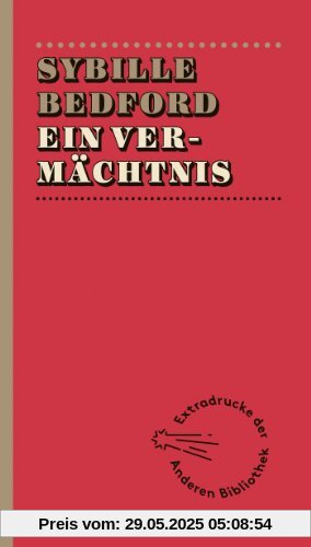 Ein Vermächtnis (Extradrucke der Anderen Bibliothek, Band 223)