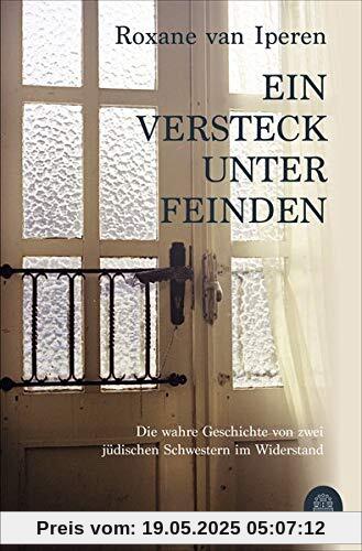 Ein Versteck unter Feinden: Die wahre Geschichte von zwei jüdischen Schwestern im Widerstand