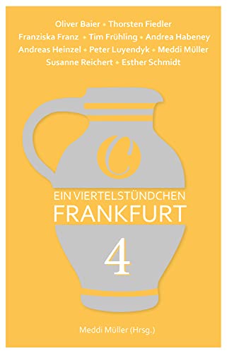 Ein Viertelstündchen Frankfurt – Band 4: Kurzgeschichten von bekannten Autoren aus der Region, im Wechsel mit Texten zu Stadtgeschichte und Moderne von CharlesVerlag