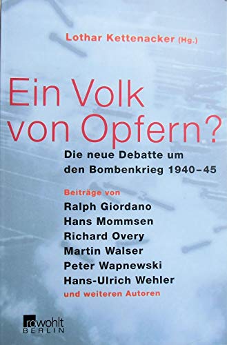 Ein Volk von Opfern?: Die neue Debatte um den Bombenkrieg 1940 - 1945 Ein Volk von Opfern?: Die neue Debatte um den Bombenkrieg 1940 - 1945