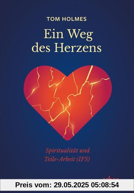 Ein Weg des Herzens: Spiritualität und Teile-Arbeit (IFS)