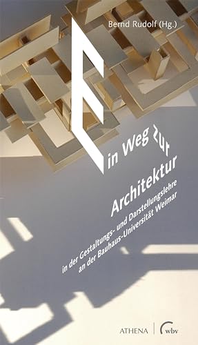Ein Weg zur Architektur: in der Gestaltungs- und Darstellungslehre an der Bauhaus-Universität Weimar (Architekturvermittlung und Baukulturelle Bildung) von wbv Media GmbH