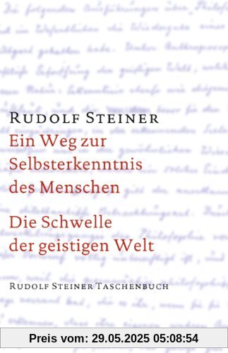 Ein Weg zur Selbsterkenntnis des Menschen / Die Schwelle der geistigen Welt Ein Weg zur Selbsterkenntnis des Menschen / Die Schwelle der geistigen Welt