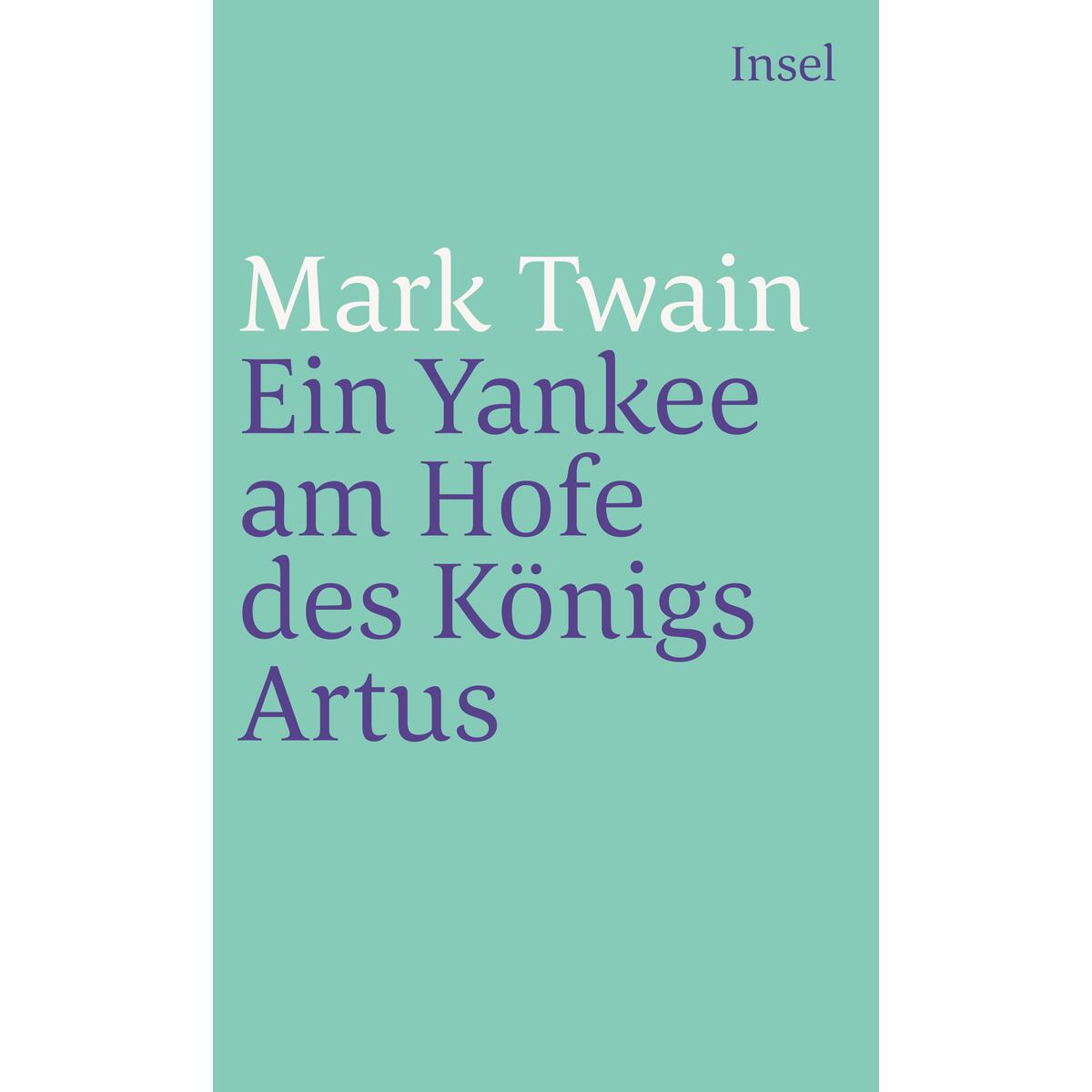 Ein Yankee am Hofe des Königs Artus Ein Yankee am Hofe des Königs Artus von Insel Verlag GmbH