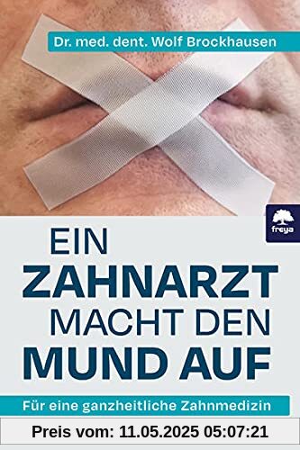 Ein Zahnarzt macht den Mund auf: Für eine ganzheitliche Zahnmedizin