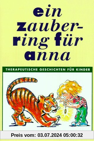Ein Zauberring für Anna: Therapeutische Geschichten für Kinder von 3 bis 8 Jahren