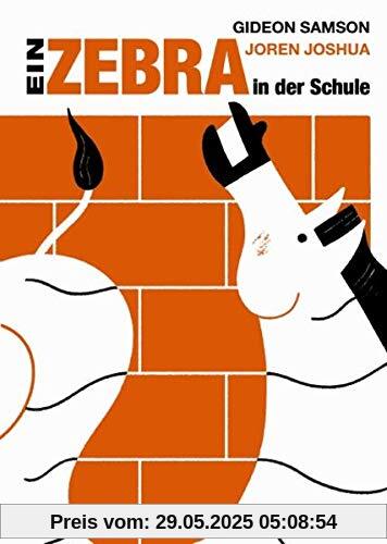 Ein Zebra in der Schule: Elf erstaunliche Schulgeschichten