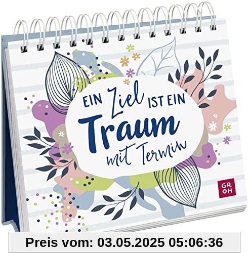 Ein Ziel ist ein Traum mit Termin: Kleiner Aufsteller mit 52 Texten und Zitaten voller Motivation