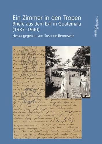 Ein Zimmer in den Tropen: Briefe aus dem Exil in Guatemala (1937–1940)