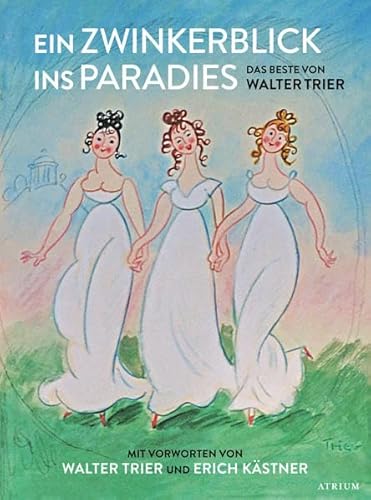 Ein Zwinkerblick ins Paradies: Das Beste von Walter Trier von Atrium Verlag AG