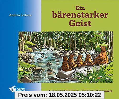 Ein bärenstarker Geist: Meditation für Kinder – buddhistisch inspiriert: Meditation fr Kinder - buddhistisch inspiriert (Edition Kimonade: Edel wie ein Kimono und erfrischend wie Limonade!)