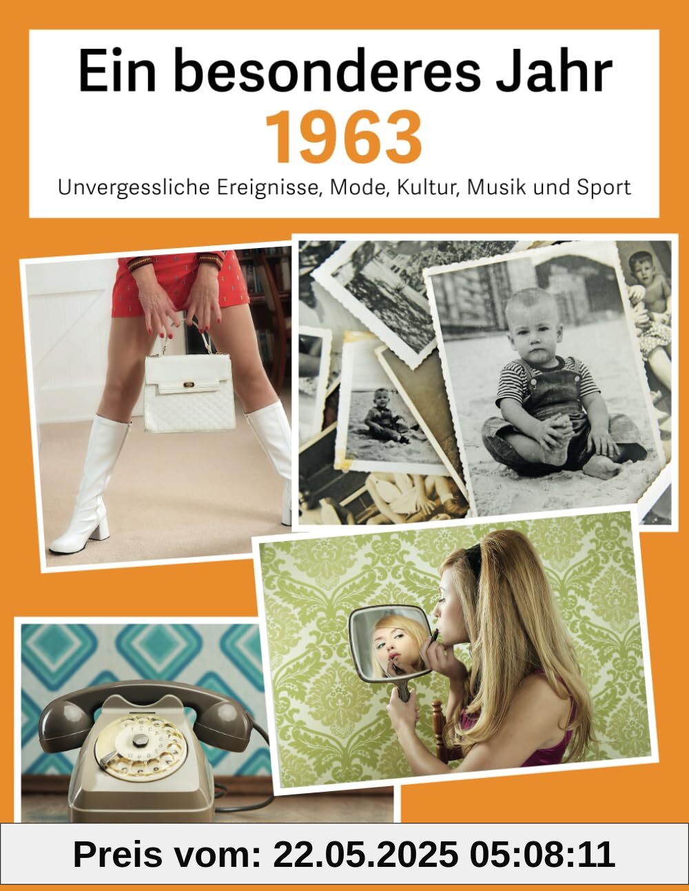 Ein besonderes Jahr 1963: Unvergessliche Ereignisse, Mode, Kultur, Musik und Sport (Jahrgangsbücher, Band 1)
