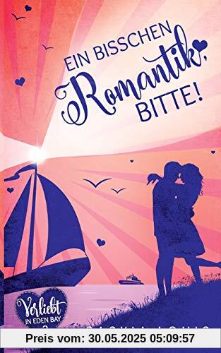 Ein bisschen Romantik, bitte! (Verliebt in Eden Bay)