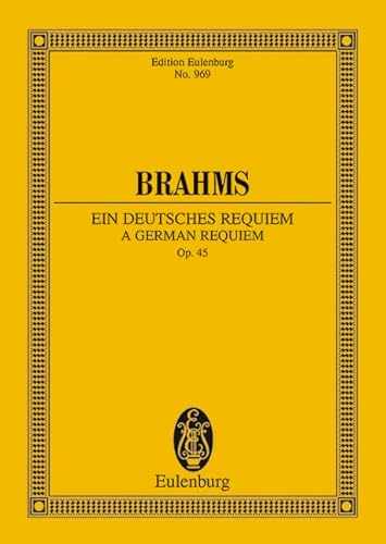 Ein deutsches Requiem: nach Worten der Heiligen Schrift. op. 45. 2 Soli, Chor und Orchester. Studienpartitur. (Eulenburg Studienpartituren)