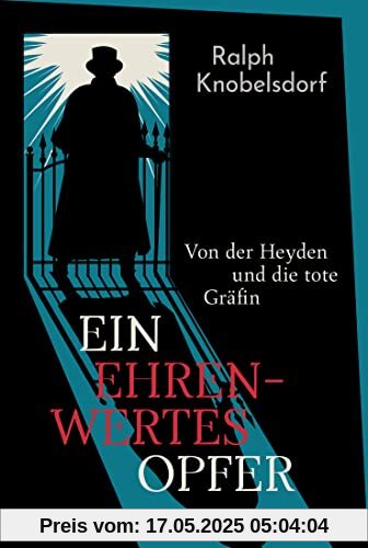 Ein ehrenwertes Opfer: Von der Heyden und die tote Gräfin (Ein Fall für Wilhelm von der Heyden, Band 1)