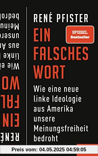 Ein falsches Wort: Wie eine neue linke Ideologie aus Amerika unsere Meinungsfreiheit bedroht - Ein SPIEGEL-Buch