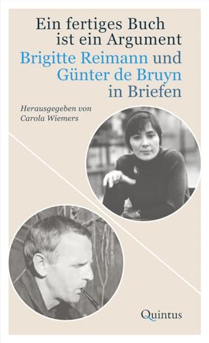 Ein fertiges Buch ist ein Argument: Brigitte Reimann und Günter de Bruyn in Briefen