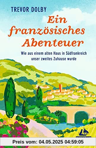 Ein französisches Abenteuer: Wie aus einem alten Haus in Südfrankreich unser zweites Zuhause wurde (DuMont Welt - Menschen - Reisen)