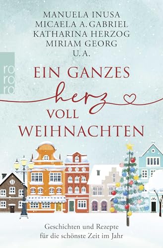 Ein ganzes Herz voll Weihnachten: Geschichten und Rezepte für die schönste Zeit im Jahr