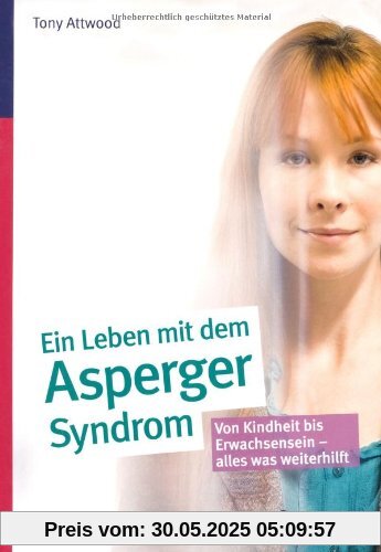 Ein ganzes Leben mit dem Asperger-Syndrom: Von Kindheit bis Erwachsensein - alles was weiterhilft