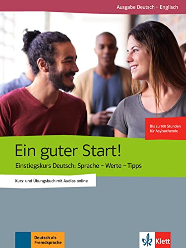 Ein guter Start!: Einstiegskurs Deutsch: Sprache - Werte - Tipps. Kurs- und Übungsbuch mit Audios, Ausgabe Deutsch-Englisch Ein guter Start!: Einstiegskurs Deutsch: Sprache - Werte - Tipps. Kurs- und Übungsbuch mit Audios, Ausgabe Deutsch-Englisch