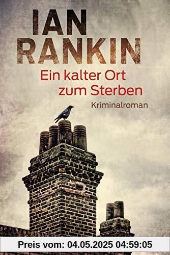 Ein kalter Ort zum Sterben: Ein Inspector-Rebus-Roman 21 - Kriminalroman