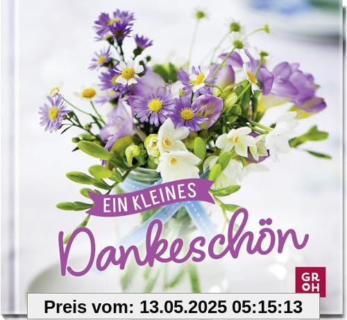 Ein kleines Dankeschön: Kleines Geschenkbuch, um ganz einfach Danke zu sagen