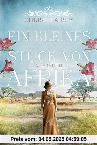 Ein kleines Stück von Afrika - Aufbruch: Roman. Eine packende Geschichte um das Schicksal einer Familie und eines Tierreservats in Kenia (Das endlose Land, Band 1)
