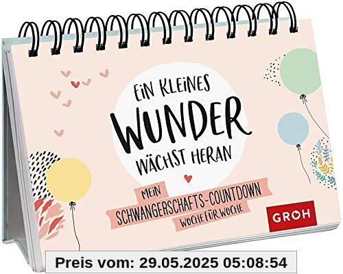 Ein kleines Wunder wächst heran.: Mein Schwangerschafts-Countdown Woche für Woche