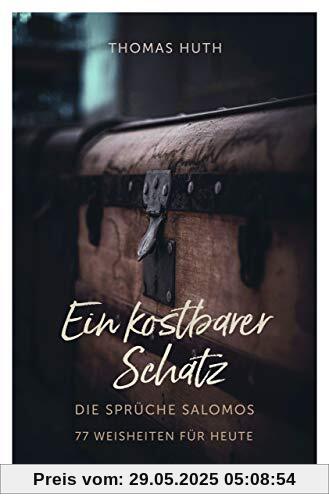 Ein kostbarer Schatz (Die Sprüche Salomos - 77 Weisheiten für heute)